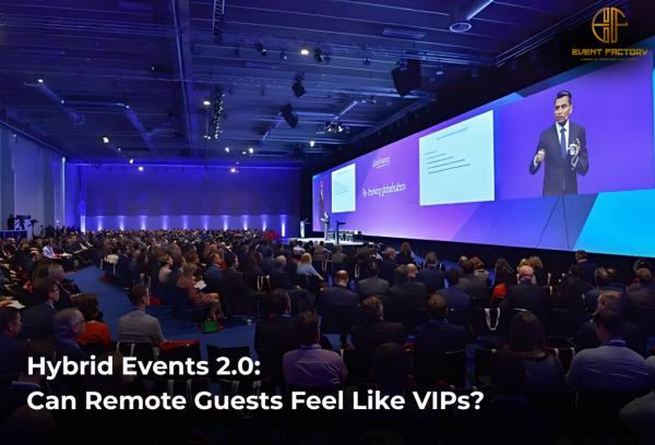 Hybrid Events 2.0: Can Remote Guests Feel Like VIPs?